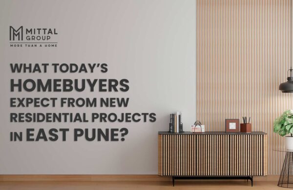 What Today’s Homebuyers Expect from New Residential Projects in East Pune?