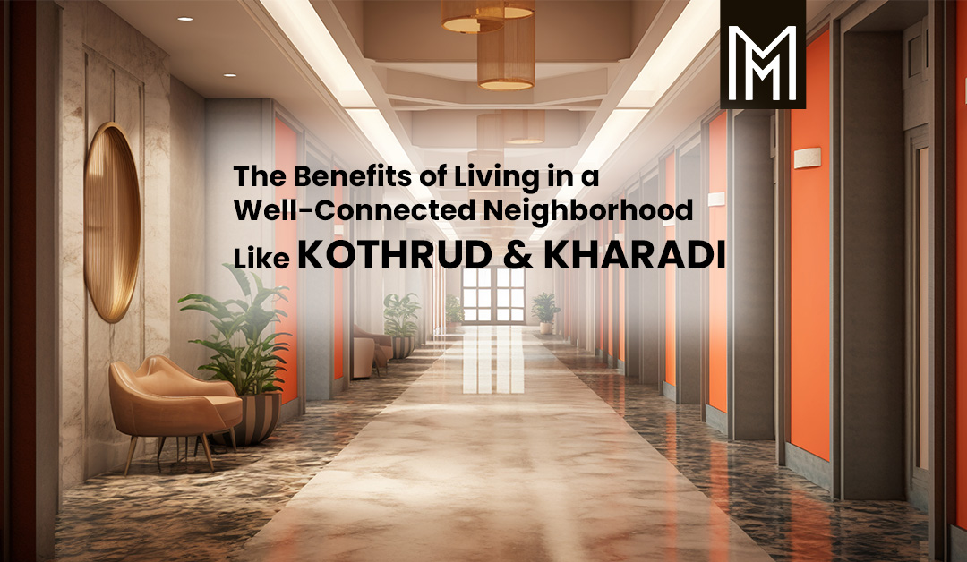 The Benefits of Living in a Well-Connected Neighbourhood Like Kothrud & Kharadi