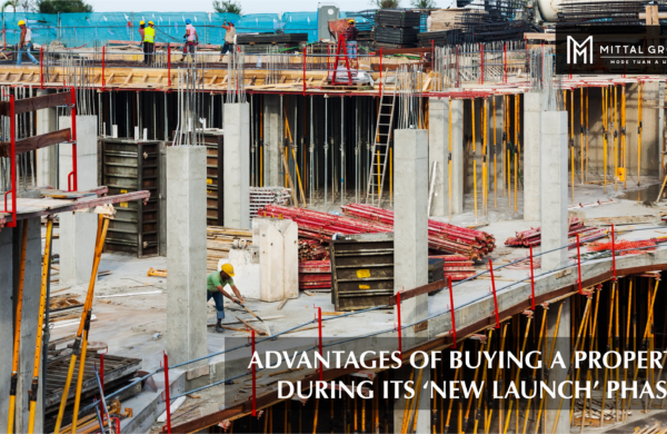 ADVANTAGES OF BUYING A PROPERTY DURING ITS ‘NEW LAUNCH’ PHASES