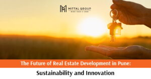 The Future of Real Estate Development in Pune : Sustainability and Innovation