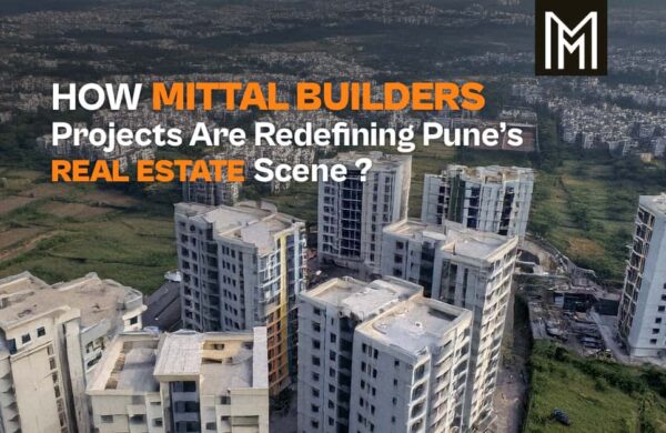 How Mittal Builders’ Projects Are Redefining Pune’s Real Estate Scene