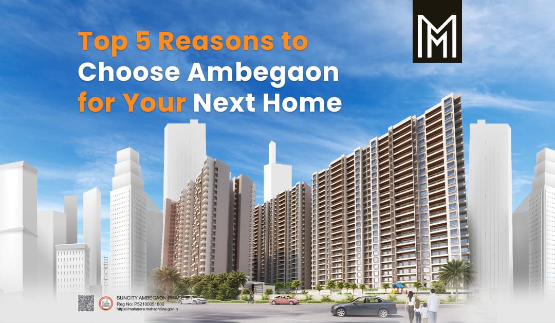 Top 5 Reasons to Choose Ambegaon for Your Next Home